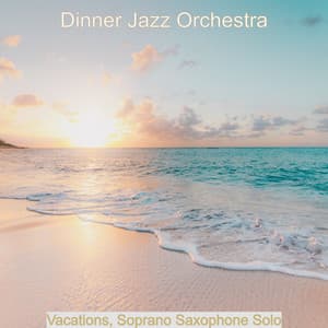 Vacations, Soprano Saxophone Solo - Dinner Jazz Orchestra