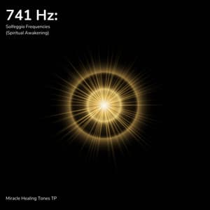 741 Hz: Solfeggio Frequencies - Miracle Healing Tones TP