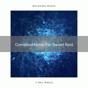 Compiled Noise For Sweet Rest - White Noise Sleep Therapy