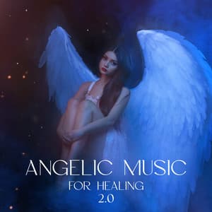 Angelic Music For Healing 2.0 - Heaven on Earth Instrumental Universe