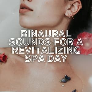 Binaural Sounds for a Revitalizing Spa Day - Binaural Beats Spa