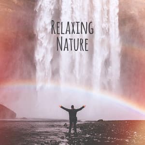 Relaxing Nature – Relaxing Sounds of Nature, Full Rest, New Age Instrumental Music - Relaxing Sounds Of Nature