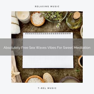 Absolutely Free Sea Waves Vibes For Sweet Meditation - Eternal Relax