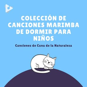 Colección de Canciones Marimba de Dormir Para Niños - Canciones de Cuna de la Naturaleza