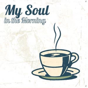 My Soul in the Morning: Stop Worrying and Enjoy Your Morning with Soulful R&B and Soul Music, Instrumental Relaxation for Better Day - Jazz Instrumental Music Academy