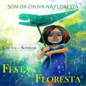 Festa Na Floresta - Som da Chuva Na Floresta - Chuva Para Sonhar