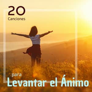 20 Canciones para Levantar el Ánimo - Pensamiento Positivo