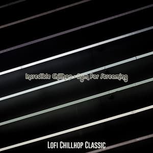 Incredible Chillhop - Bgm for Streaming - Lofi Chillhop Classic