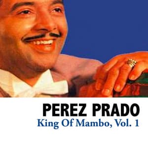 King of Mambo, Vol. 1 - Pérez Prado