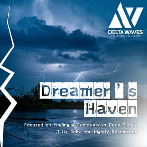 Dreamer’s Haven - Focused on Finding a Sanctuary in Deep Sleep, 3 Hz Delta for Nightly Restoration - Delta Waves Thunderstorm