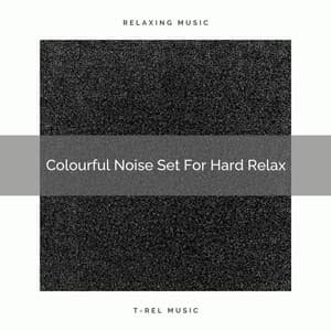 Colourful Noise Set For Hard Relax - Brown Noise Therapy / Baby White Noise
