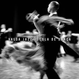 Valsa Jazz Escola de Dança: Dança com Jazz, Baladas com Valsa, Dança Calmante de Salão, Baladas Românticas de Jazz - Relaxation Jazz Dinner Universe
