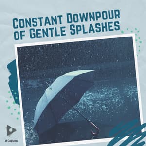 Constant Downpour of Gentle Splashes - #Calming