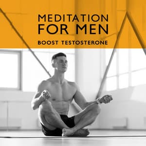 Meditation for Men: Boost Testosterone Naturally, Sperm Health, Less Stress - Health Therapies Music Academy