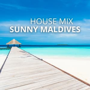 Sunny Maldives: House Music Vibes - The Ultimate Vacation Atmosphere, Tropical Beats - Vacation Vibe Chill