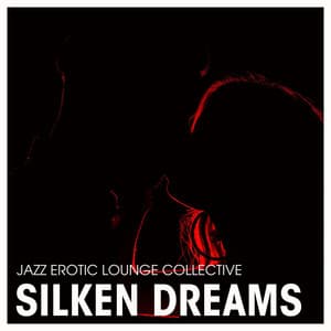 Silken Dreams: Love Jazz - Jazz Erotic Lounge Collective