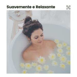 Suavemente e Relaxante - Música relaxante