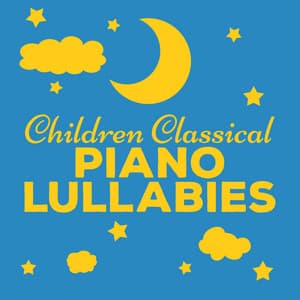 Children Classical Piano Lullabies - Children Classical Lullabies Club
