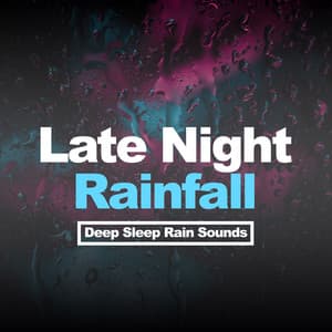 Late Night Rainfall - Deep Sleep Rain Sounds