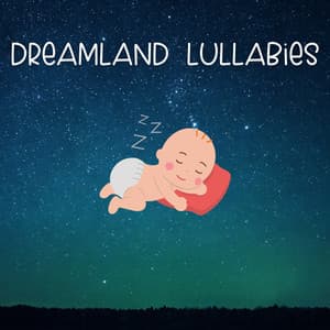 Dreamland Lullabies: Sweet Dreams for Little Ones - Baby Lullaby & Baby Lullaby