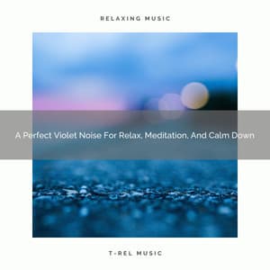 A Perfect Violet Noise For Relax, Meditation, And Calm Down - White Noise Baby Sleep Music