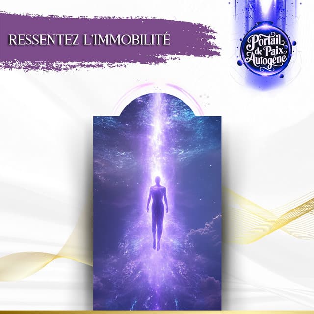 Ressentez l’immobilité - Portail de Paix Autogène