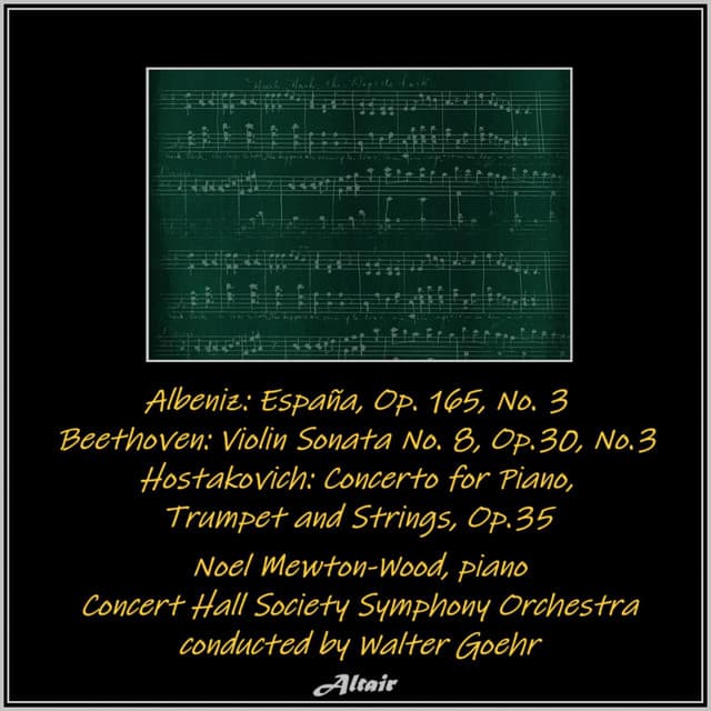 Albeniz: España, OP. 165, NO. 3 - Beethoven: Violin Sonata NO. 8, Op.30, NO.3 - Hostakovich: Concerto for Piano,Trumpet and Strings, OP.35 - Noel Mewton-Wood