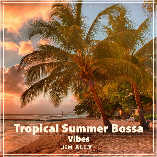 Tropical Summer Bossa Vibes - Jim Ally