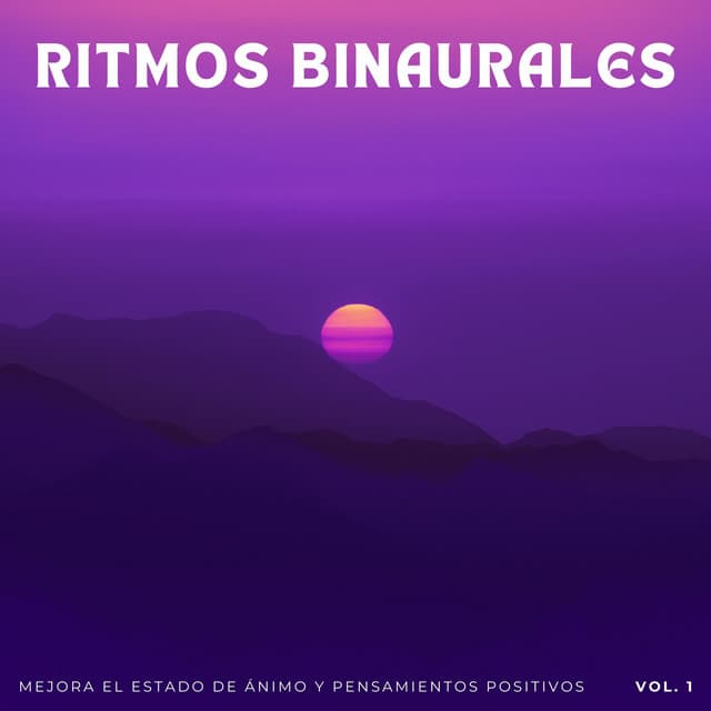 Ritmos Binaurales: Mejora El Estado De Ánimo Y Pensamientos Positivos Vol. 1 - Estados de ánimo binaurales