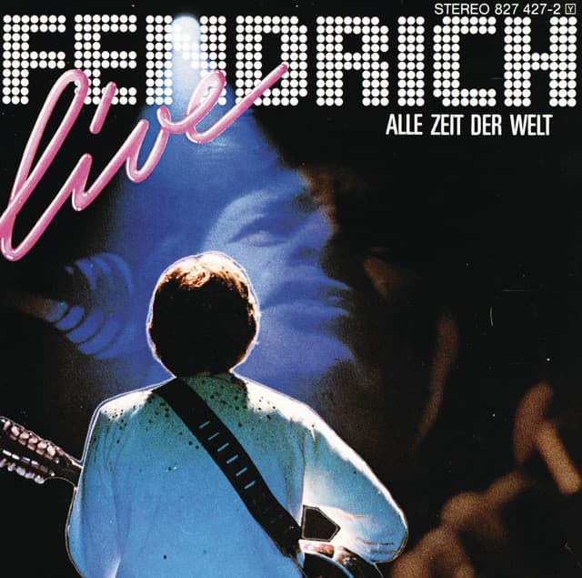 Rainhard Fendrich Live: Alle Zeit Der Welt - Rainhard Fendrich
