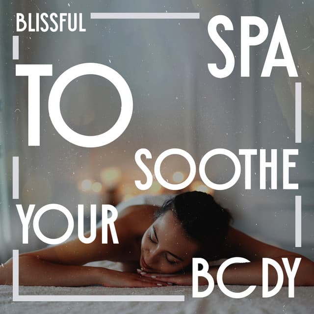 Blissful Spa to Soothe Your Body - Unforgettable Paradise SPA Music Academy