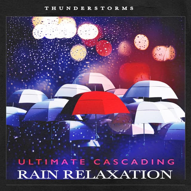 Ultimate Cascading Rain Relaxation - Thunderstorms