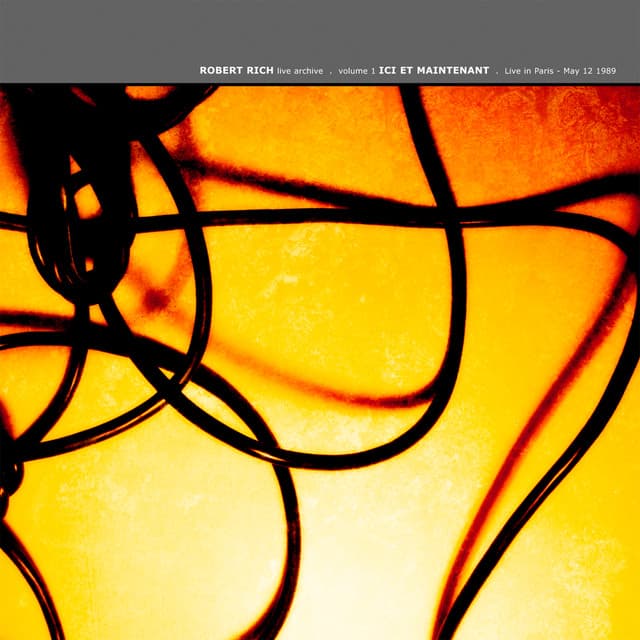 Live Archive Volume 1 - Ici Et Maintenant: Live In Paris, May 12 1989 - Robert Rich