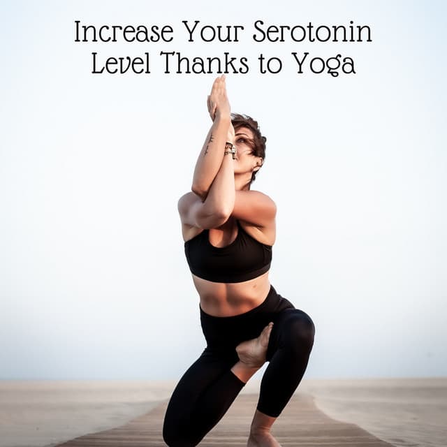 Increase Your Serotonin Level Thanks to Yoga - Inspiring Tranquil Sounds