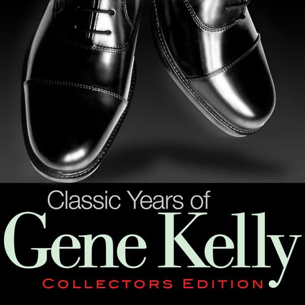 Classic Years of Gene Kelly - Gene Kelly