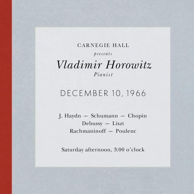 Vladimir Horowitz live at Carnegie Hall - Recital December 10, 1966: Haydn, Schumann, Chopin, Debussy, Liszt, Rachmaninoff & Poulenc - Vladimir Horowitz