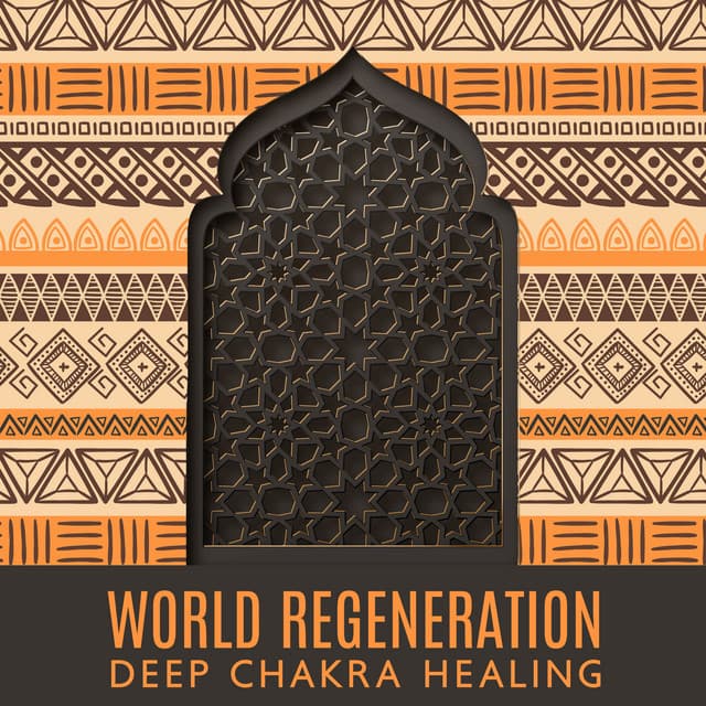 World Regeneration: Deep Chakra Healing, Ethnic Peaceful Yoga Music - Oriental Soundscapes Music Universe