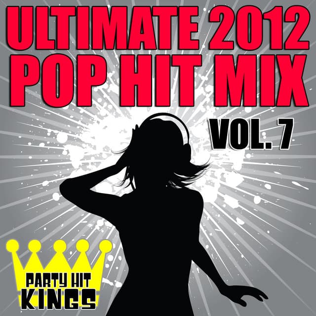Ultimate 2012 Pop Hit Mix, Vol. 7 - Party Hit Kings