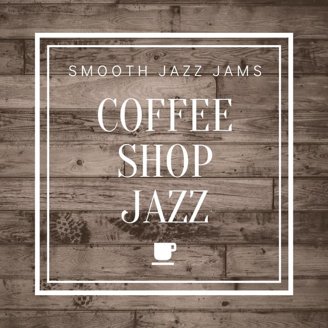 Coffee Shop Jazz - Smooth Jazz Jams