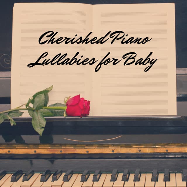 Cherished Piano Lullabies for Baby - Peaceful Piano Lullabies