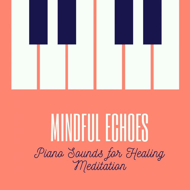 Mindful Echoes: Piano Sounds for Healing Meditation - #Pianoclassico