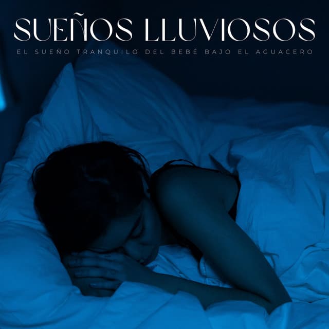Sueños Lluviosos: El Sueño Tranquilo Del Bebé Bajo El Aguacero - Sonidos de hombre de lluvia