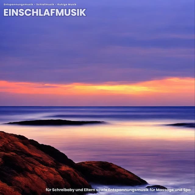Einschlafmusik für Schreibaby und Eltern sowie Entspannungsmusik für Massage und Spa - Entspannungsmusik