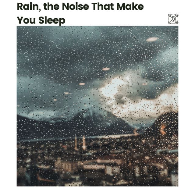 Rain, the Noise That Make You Sleep - Rain Sounds & White Noise