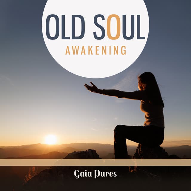 Old Soul Awakening - Gaia Pures