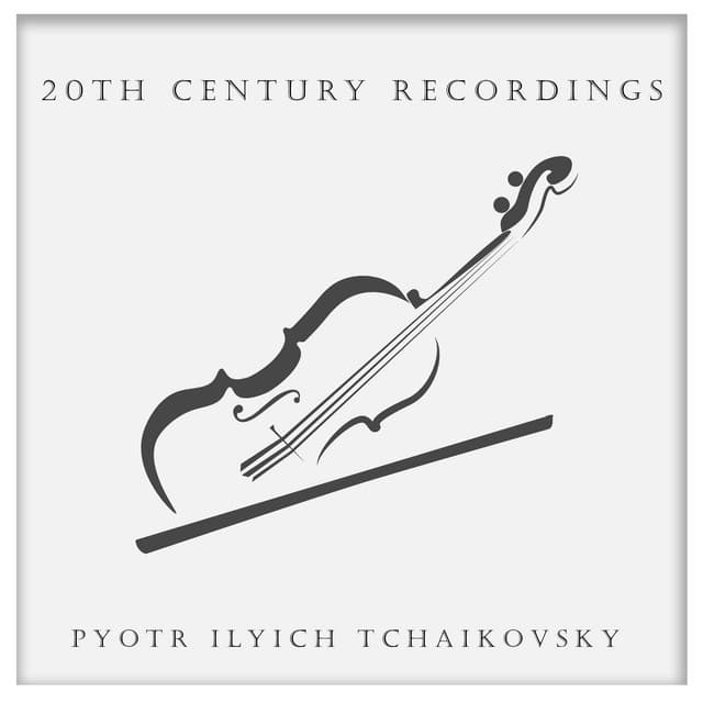 20th Century Recordings: Tchaikovsky - Pyotr Ilyich Tchaikovsky