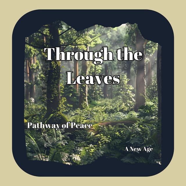 Through the Leaves: A New Age Pathway of Peace - Relaxaction