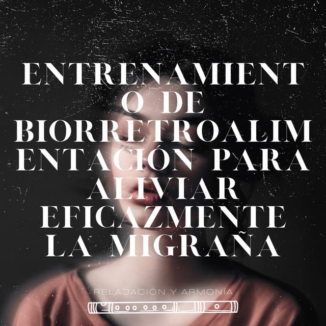 Entrenamiento de Biorretroalimentación para Aliviar Eficazmente la Migraña - Relajación y Armonía