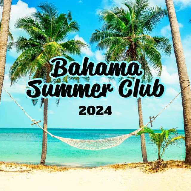 Bahama Summer Club 2024:Exotic Chillout Music, Relax on the Beach, House Party - Dj Party EDM