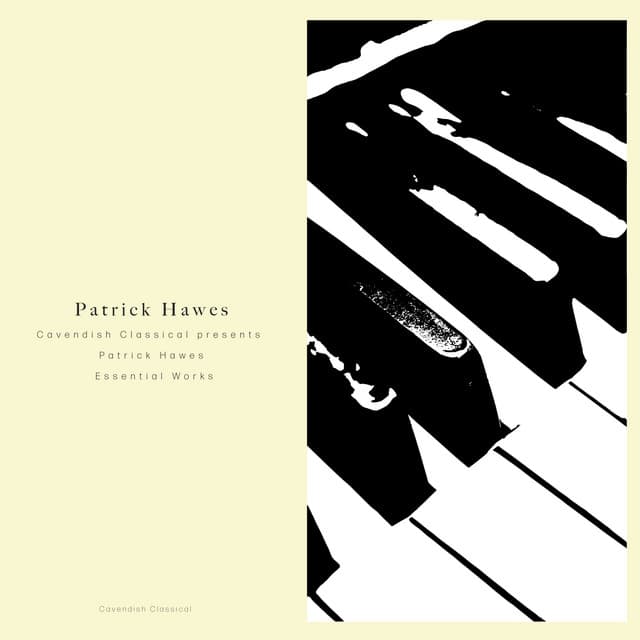 Cavendish Classical presents Patrick Hawes: Cavendish Classical presents Patrick Hawes - Essential Works - Patrick Hawes